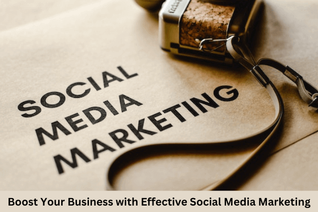 Boost Your Business with Effective Social Media Marketing